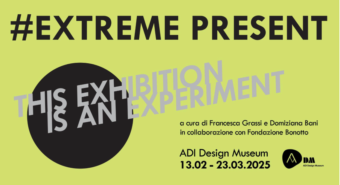 ADI MUSEUM "EXTREME PRESENT" - UN DIALOGO TRA DESIGN E SOSTENIBILITA'
